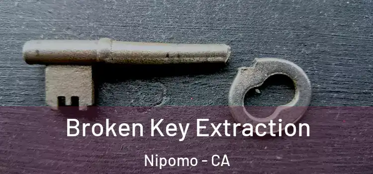  Broken Key Extraction Nipomo - CA