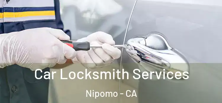  Car Locksmith Services Nipomo - CA