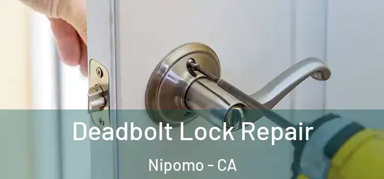  Deadbolt Lock Repair Nipomo - CA