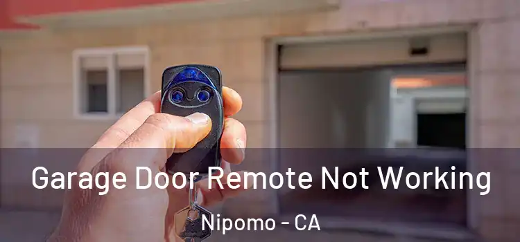  Garage Door Remote Not Working Nipomo - CA