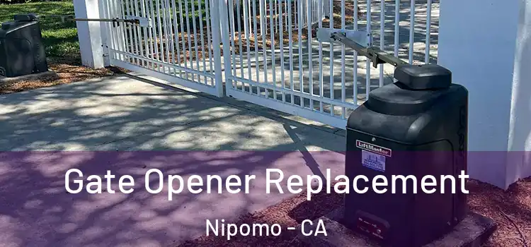  Gate Opener Replacement Nipomo - CA