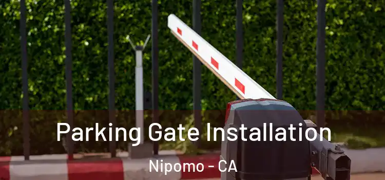 Parking Gate Installation Nipomo - CA